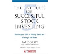 The Five Rules for Successful Stock Investing: Morningstar's Guide to Building Wealth and Winning in the Market