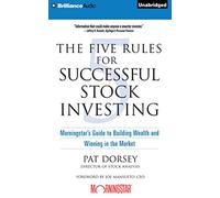 The Five Rules for Successful Stock Investing: Morningstar's Guide to Building Wealth and Winning in the Market
