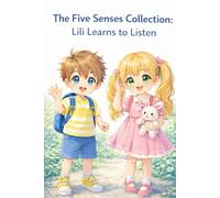 The Five Senses Collection:: Lili learns to Listen (Collection 5 sense)