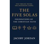 The Five Solas: Foundations of the Christian Faith