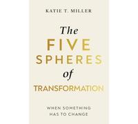The Five Spheres of Transformation: When Something Has to Change