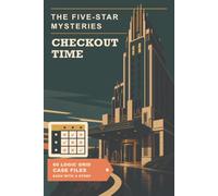 The Five-Star Mysteries: Checkout Time: A Crime and Murder Mystery Puzzle Book for Adults | 60 Logic Grid Case Files Set at a Grand Hotel, with Complete Solutions