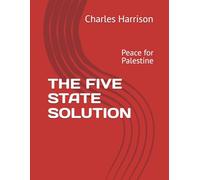 THE FIVE STATE SOLUTION: Peace for Palestine