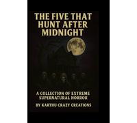 THE FIVE THAT HUNT AFTER MIDNIGHT: A Collection of Extreme Supernatural Horror
