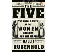 The Five: The Untold Lives of the Women Killed by Jack the Ripper, the Bestselling True Crime Book (Hallie Rubenhold)