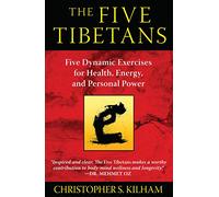 Los cinco tibetanos – Cinco ejercicios dinámicos para la salud, la energía y el poder personal
