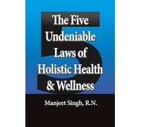 The Five Undeniable Laws of Holistic Health and Wellness: A Practical Guide for Students and Employees to Move from Burnout to Balance