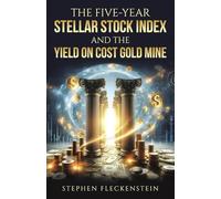 The Five-Year Stellar Stock Index and The Yield On Cost Gold Mine