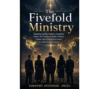 The Fivefold Ministry: Equipping Apostles, Prophets, Evangelists, Pastors, And Teachers To Build A Mature, Unified, Spirit-Empowered Church For Global Kingdom Impact: 1