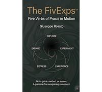 The FivExps™: Five Verbs of Praxis in Motion (NeoSpiral Resonance™ Pocketbook Series)