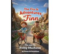 The Fix-It Adventures of Finn: The Wobbly Wheelbarrow (The Fix-It Adventures of Finn - A Heartwarming Children's Picture Book About Problem-Solving and Kindness (Ages 5-10)")