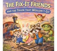 THE FIX-IT FRIENDS: AND THE TRAIN THAT WOULDN'T GO