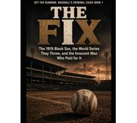 The Fix: The 1919 Black Sox, the World Series They Threw, and the Innocent Man Who Paid for It Series Name: Off the Diamond: Baseball's Criminal Cases Series Number: Book 1