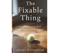 The Fixable Thing: Some things can be fixed. Some things can only be lived