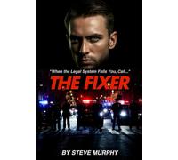 The Fixer: When the Legal System Fails You, Call the Fixer