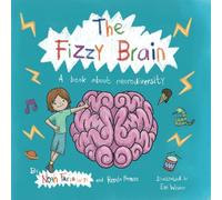 The Fizzy Brain: A children's book about neurodiversity written by a 7 year old, Noah Faria (with a little help from mum).