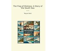 The Flag of Distress: A Story of the South Sea (Classic Books)