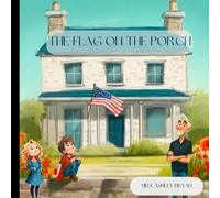 The Flag on the Porch: A Grandpa’s Legacy Story about patriotism, respect, and honoring those who served.: 2