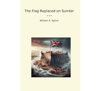 The Flag Replaced on Sumter (Classic Books)