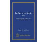 The flags of our fighting army: including standards, guidons, colours and drum banners