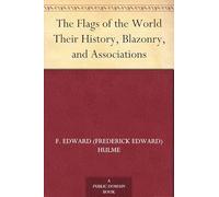 The Flags of the World: Their History, Blazonry, and Associations