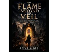 The Flame Beyond the Veil: An Epic Fantasy Adventure of Ancient Gates, Lost Memories, and Hidden Worlds