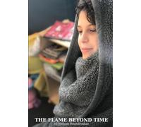 The Flame Beyond Time: A Journey Through Silence, Memory, and the Eternal Thread (Bill Boundroukas - Writings on Presence, Weight, and Love)