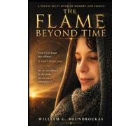 The Flame Beyond Time: A Journey Through Silence, Memory, and the Eternal Thread (The Flame Beyond Time Cycle)