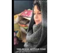 The Flame Beyond Time: A Journey Through Silence, Memory, and the Eternal Thread (The Staying Works by William G. Boundroukas)