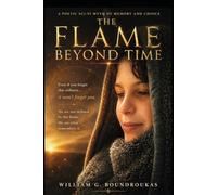 The Flame Beyond Time: A Journey Through Silence, Memory, and the Eternal Thread (The Worlds That Remember)