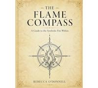 The Flame Compass: A Symbolic Guide to Your Fire, Element, and Path