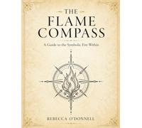The Flame Compass: A Symbolic Guide to Your Fire, Element, and Path