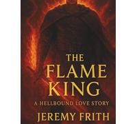 The Flame King A Hellbound Love Story