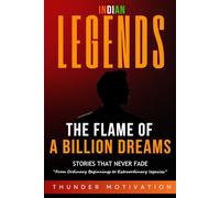 The Flame of A Billion Dreams: Life Stories of 50+ Indian Legends Who Dared to Dream and Changed the Nation