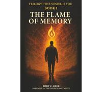 The Flame of Memory: The Vessel is You - Book I - Trilogy