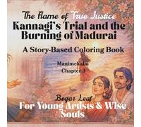 The Flame of True Justice Kannagi’s Trial and the Burning of Madurai: A Story-Based Coloring Book | Chapter 3 | Ages 4 to Adult | Moral, relaxing, ... where ancient wisdom meets modern hands)