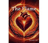The Flame: Your Heart Still Burns. Your Will Still Lives.