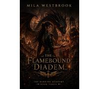 The Flamebound Diadem: A High Heat Dragon Romantasy with a Thief Keeper Heroine, Fallen Dragon Prince, Forbidden Magical Bond, Ancient Crown Magic: 3 (The Burning Academy)