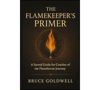 The Flamekeeper’s Primer: Training Guide for Coaches of The Flameborne Journey (The Starlight Bond Series)