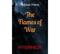 The Flames of War (Aterniox: Dythea Dynasty Trilogy)