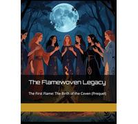 The Flamewoven Legacy: The First Flame: The Birth of the Coven (Prequel)