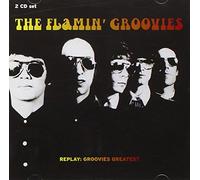The Flamin' Groovies - Replay: Groovies Greatest