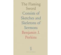 The Flaming Sword: Consists of Sketches and Skeletons of Sermons