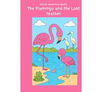 The Flamingo and the Lost Feather (Chapter Books - Animal Adventures Collection)