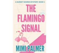 The Flamingo Signal: A Small-Town Florida Cozy Mystery (Sunset Shores Mysteries)