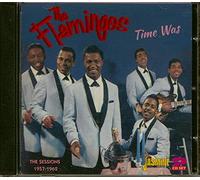 Flamingos,the - Time Was: The Sessions 1957-1962