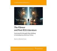 The Flâneur and Post-9/11 Literature: Texturing 9/11 through Urban Walking in Contemporary American Fiction (Literaturwissenschaft)