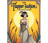 The Flapper Fashion Coloring Book: Elegant 1920s Jazz Age Designs Featuring Glamorous Dresses, Art Deco Patterns, Pearls, Feathers & Vintage Style. A great birthday gift.