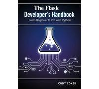The Flask Developer’s Handbook: From Beginner to Pro with Python