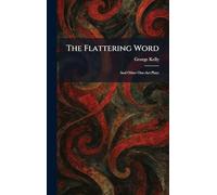 The Flattering Word: And Other One-Act Plays